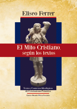 Eliseo Ferrer (Nuevo Libro) / El Mito Cristiano, Según los Textos.