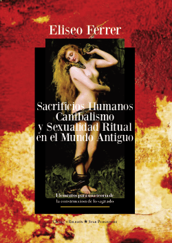 J. Alberto Valero-Matas / Reseña del libro de Eliseo Ferrer, «Sacrificios humanos, canibalismo y sexualidad ritual en el mundo antiguo».