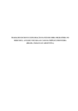 <b>TRABALHO ESCRAVO E EXPLORAÇÃO DA MÃO DE OBRA MIGRATÓRIA NO MERCOSULANÁLISE VOLTADA AO CASO DA TRÍPLICE FRONTEIRA (BRASIL, PARAGUAI E ARGENTINA</b>)