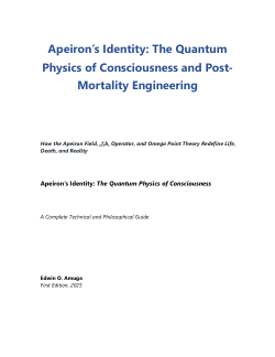 <b>Volume 1: Apeiron’s Identity: </b><b>The Quantum Physics of Consciousness</b>