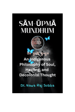 Sām-Ūpmā Mundhum: An Indigenous Philosophy of Soul, Healing, and Decolonizing Thought.