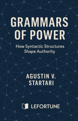 Grammars of Power: How Syntactic Structures Shape Authority