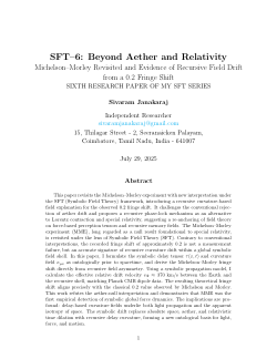 SFT–6: Beyond Aether and Relativity - Michelson–Morley Revisited and Evidence of Recursive Field Drift from a 0.2 Fringe Shift - SIXTH RESEARCH PAPER OF MY SFT SERIES