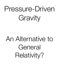 Pressure-Driven Gravity - An Alternative to General Relativity?