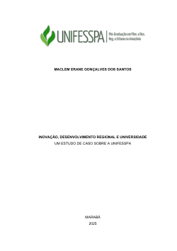 SANTOS, Maclem Erane Gonçalves dos. Inovação, Desenvolvimento Regional e Universidade: um estudo de caso sobre a Unifesspa. 2025. 277 f. Dissertação (Mestrado) – Programa de Pós-Graduação em Planejamento e Desenvolvimento Regional e Urbano na Amazônia - PPGPAM, Universidade Federal do Sul e Sudeste do Pará - Unifesspa, Marabá, 2025.