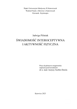 Świadomość interoceptywna i aktywność fizyczna; Interoceptive Awareness and Physical Activity (A Somato-Motor-Cognitive Conceptual Framework). Master’s thesis defended at Silesian Medical University, Faculty of Health Sciences, 2025. pdf