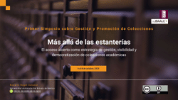 "Más allá de las estanterías: el acceso abierto como estrategia de gestión, visibilidad y democratización de colecciones académicas", conferencia presentada en el <b>Primer </b><b>Simposio Latinoamericano y Caribeño sobre Gestión y Promoción de Colecciones en Bibliotecas</b><b> Académicas</b><b>, </b>El Colegio de México - Red BAALC, 6 al 8 de octubre de 2025.