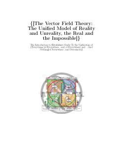 [The Vector Field Theory: The Unified Model of Reality and Unreality, the Real and the Impossible, The Mathematical Path to Enlightenment by Gaining \{True Knowledge and Understanding\} and Leaving our \{Misunderstandings\} Behind to Take Control of the Matrix That is \{Reality\},The Hitchhikers Guide To the Universe of Everything, of Everywhere and of Everywhen]