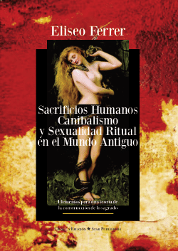 J. Alberto Valero-Matas / Reseña del libro de Eliseo Ferrer, «Sacrificios humanos, canibalismo y sexualidad ritual en el mundo antiguo».