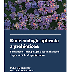 Biotecnologia aplicada a probióticos: fundamentos, manipulação e desenvolvimento de produtos de alta performance