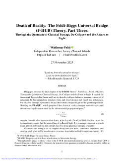 Death of Reality: The Feldt-Higgs Universal Bridge (<b>F-HUB</b>) Theory, Part Three: Through the Quantum-to-Classical Passage, De-Collapse and the Return to Light