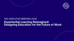 <b>Experiential learning reimagined: Designing education for the future of work</b>