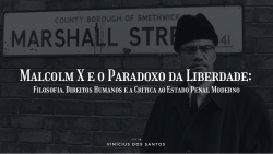 Malcolm X e o Paradoxo da liberdade :Filosofia ,Direitos Humanos e a Crítica ao Estado Penal.