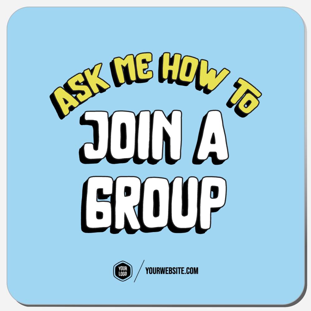 Ask Me How To Join A Group