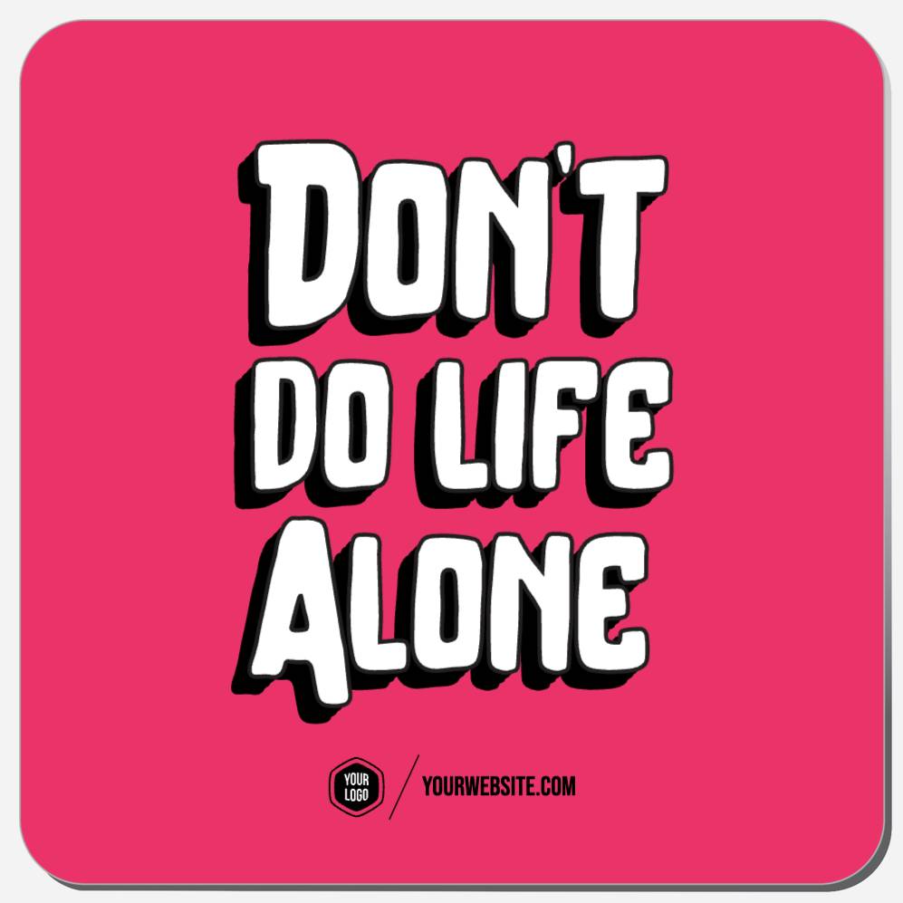 Don't Do Life Alone
