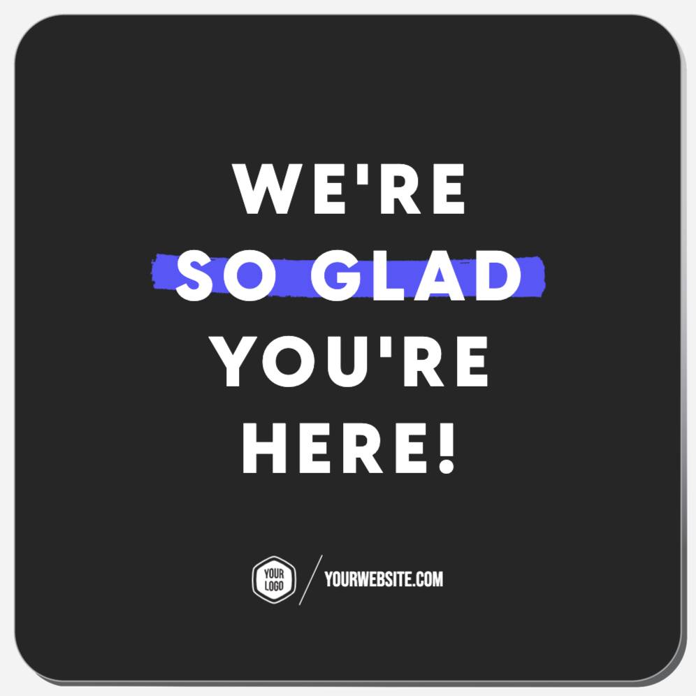 We're So Glad You're Here!