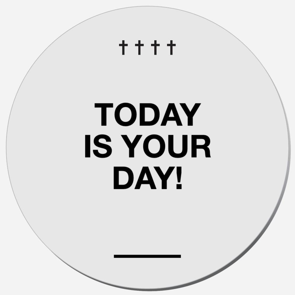 Today Is Your Day!