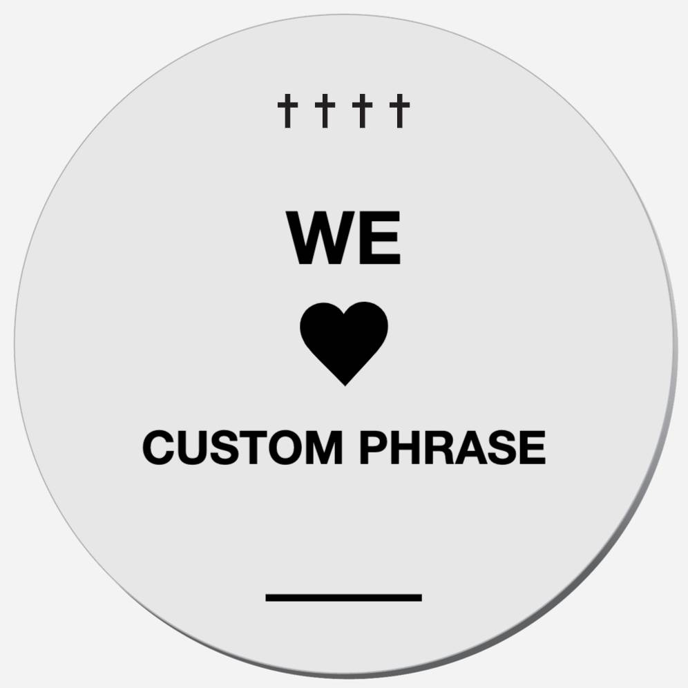 We Love (Custom Phrase)
