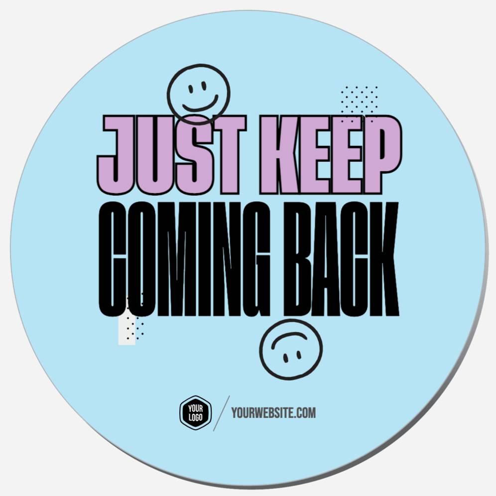 Just Keep Coming Back