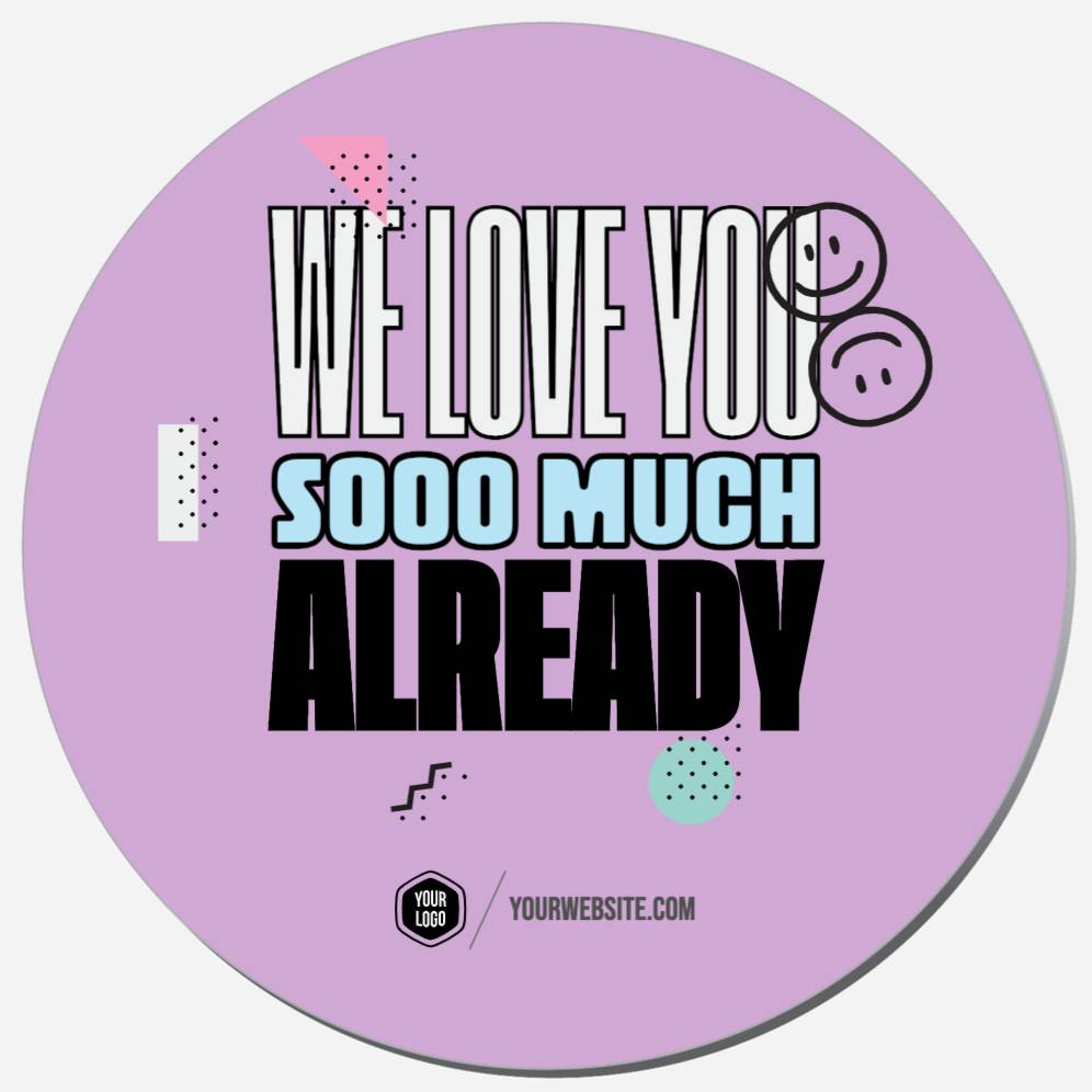 We Love You Sooo Much Already