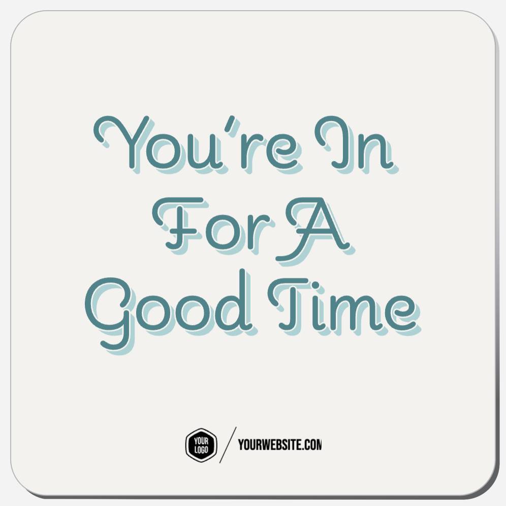 You're In For A Good Time