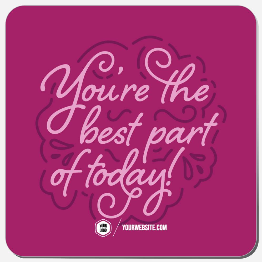 You're The Best Part Of Today!