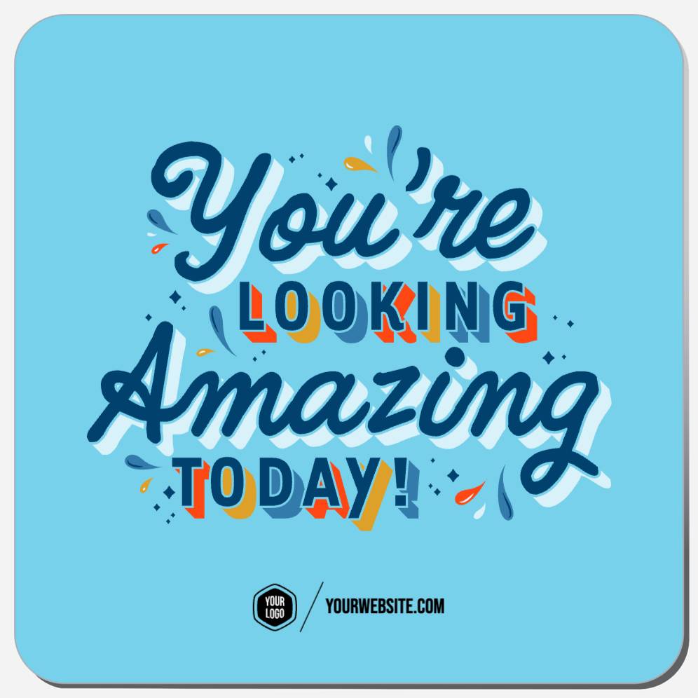 You're Looking Amazing Today!