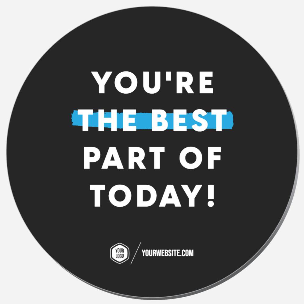 You're The Best Part Of Today!