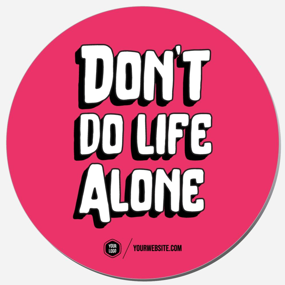 Don't Do Life Alone
