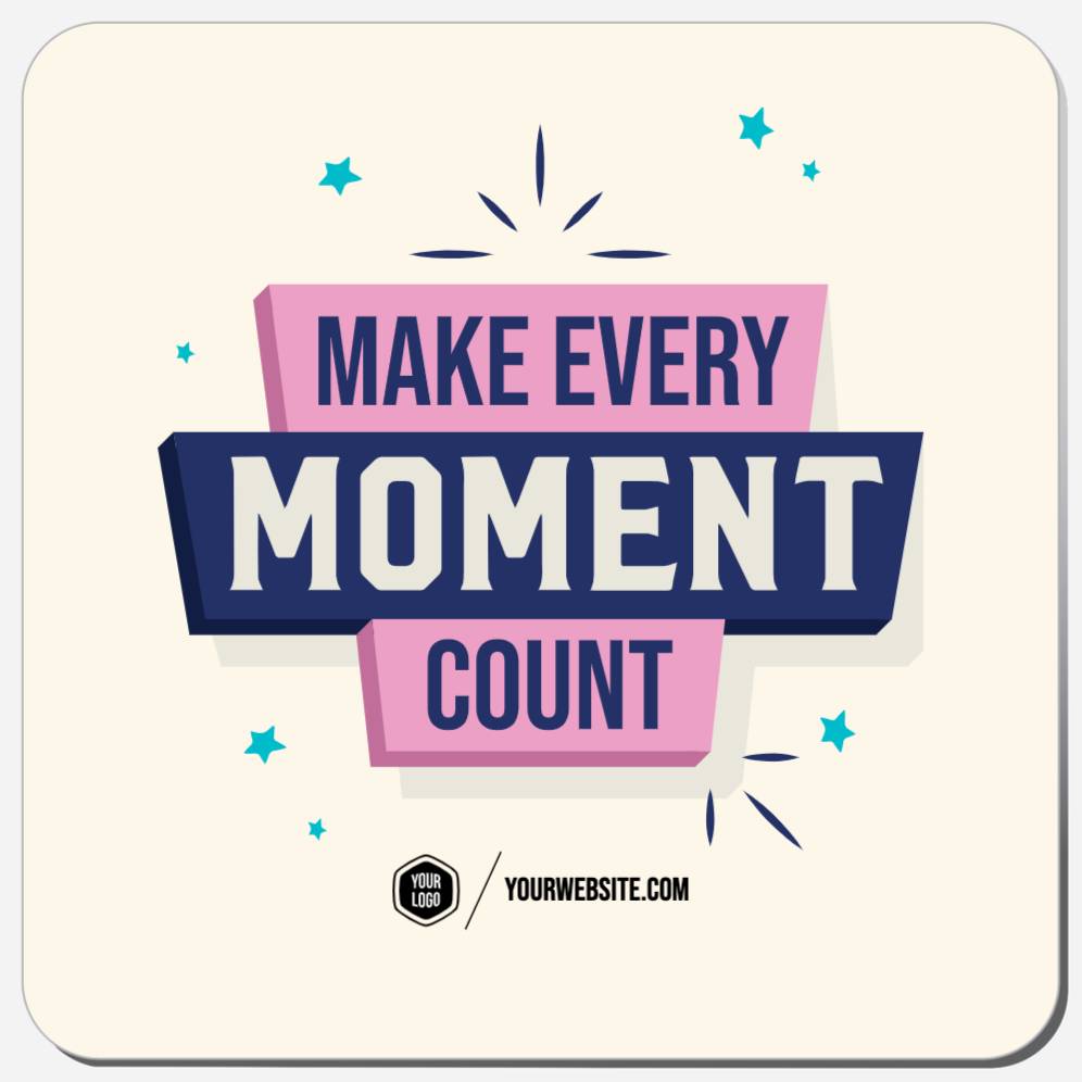 Make Every Moment Count