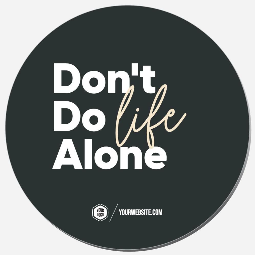Don't Do Life Alone