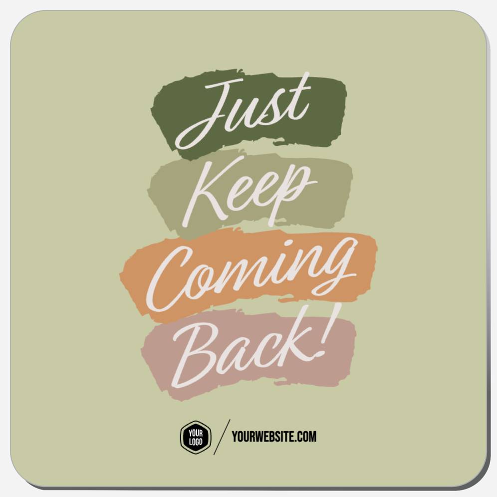 Just Keep Coming Back!