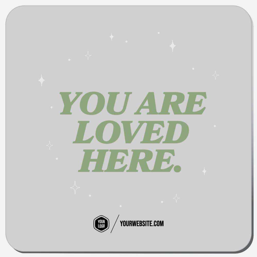 You Are Loved Here.