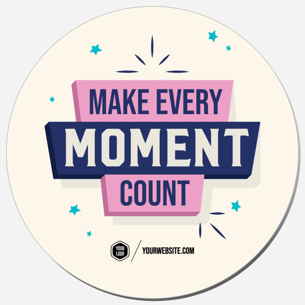 Make Every Moment Count