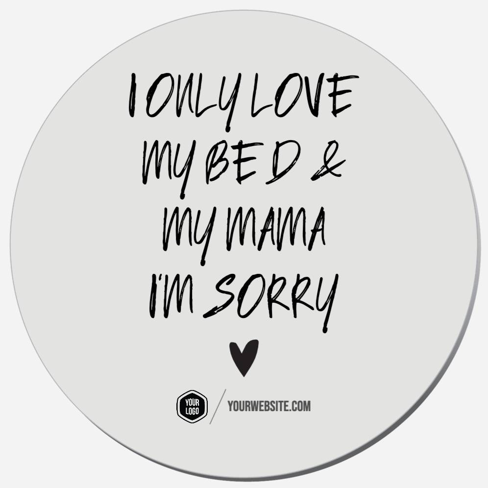 I Only Love My Bed & My Mama I'm Sorry