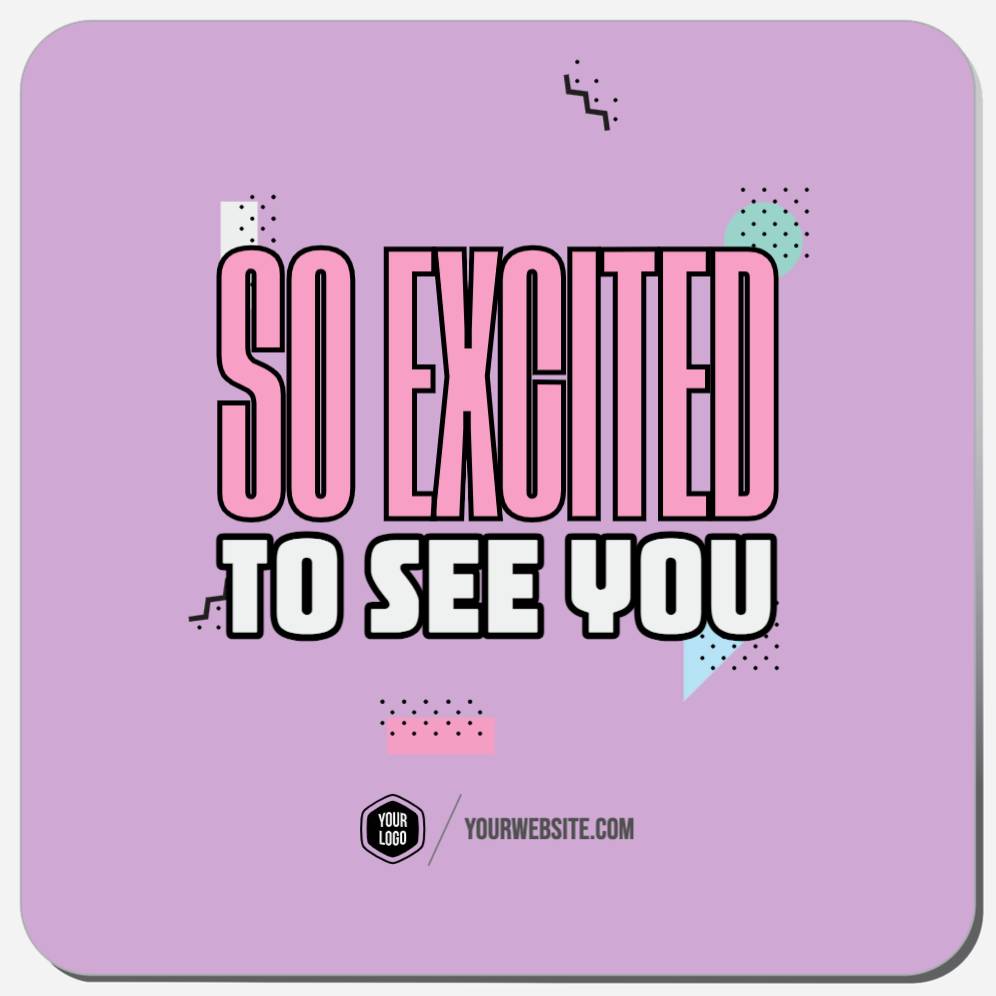 So Excited To See You