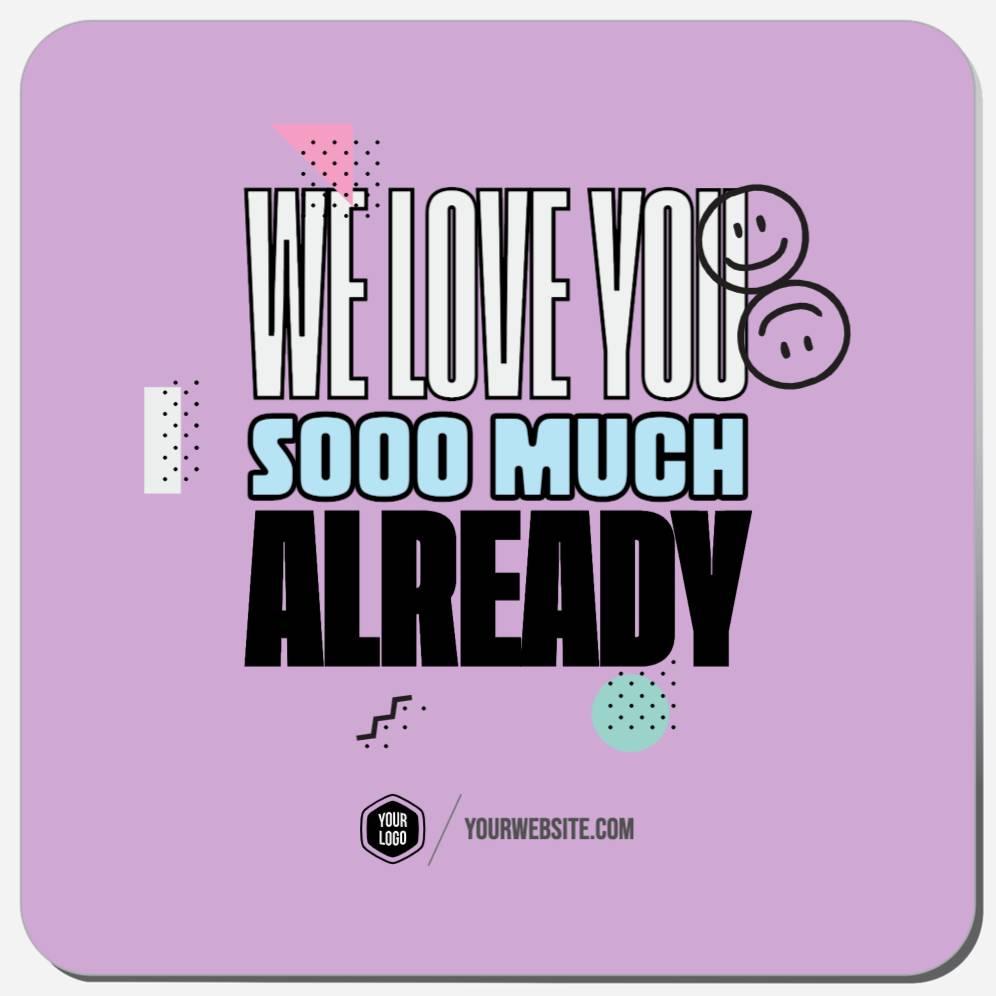 We Love You Sooo Much Already