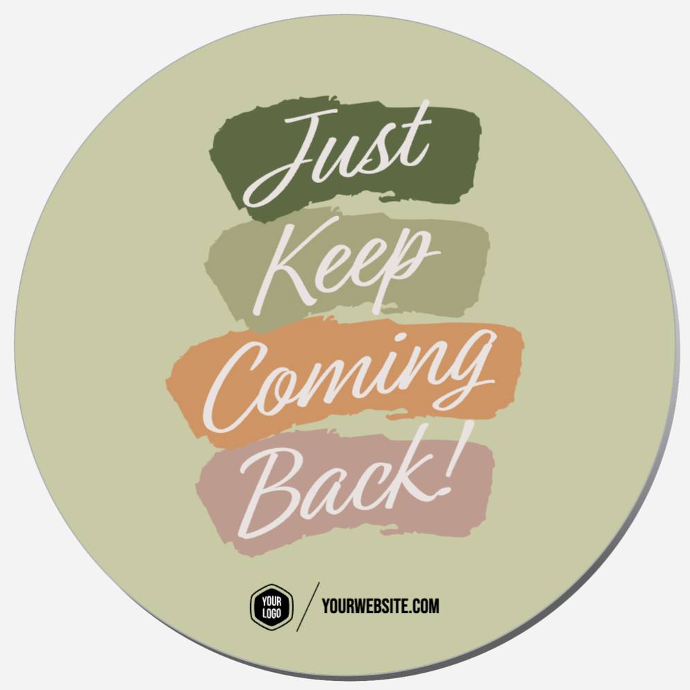 Just Keep Coming Back!