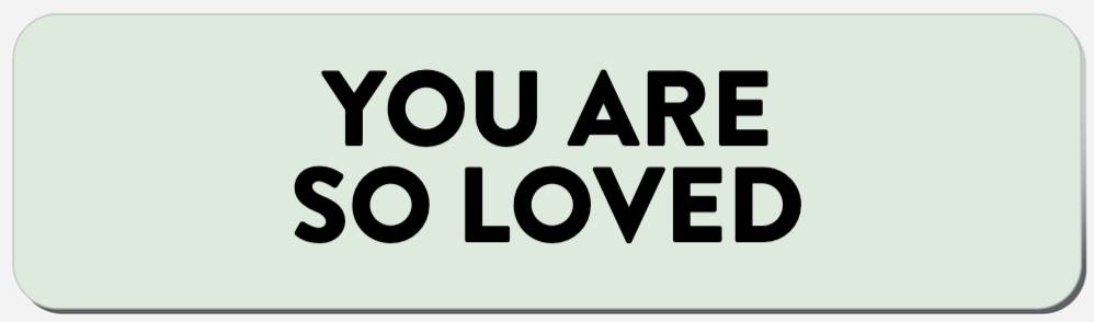You Are So Loved