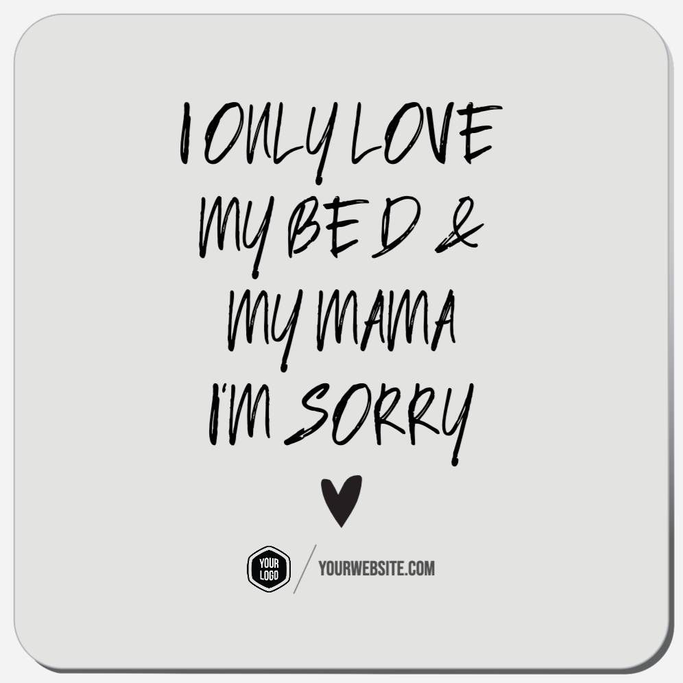 I Only Love My Bed & My Mama I'm Sorry