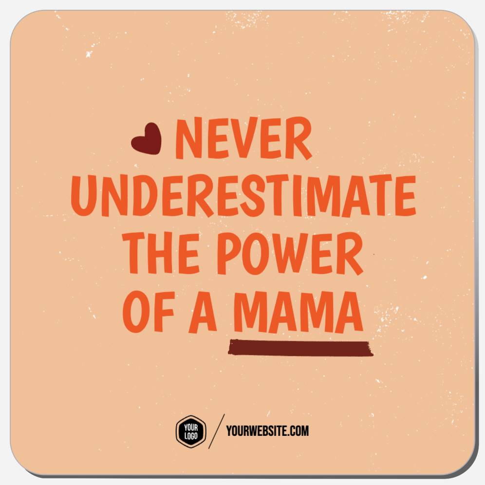 Never Underestimate The Power Of A Mama