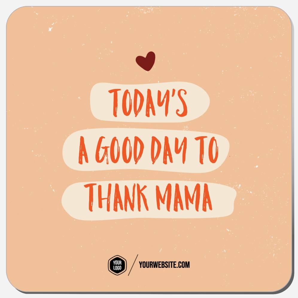 Today's A Good Day To Thank Mama
