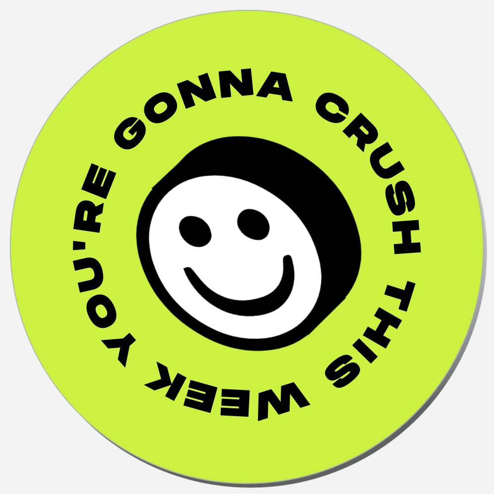 You're Gonna Crush This Week