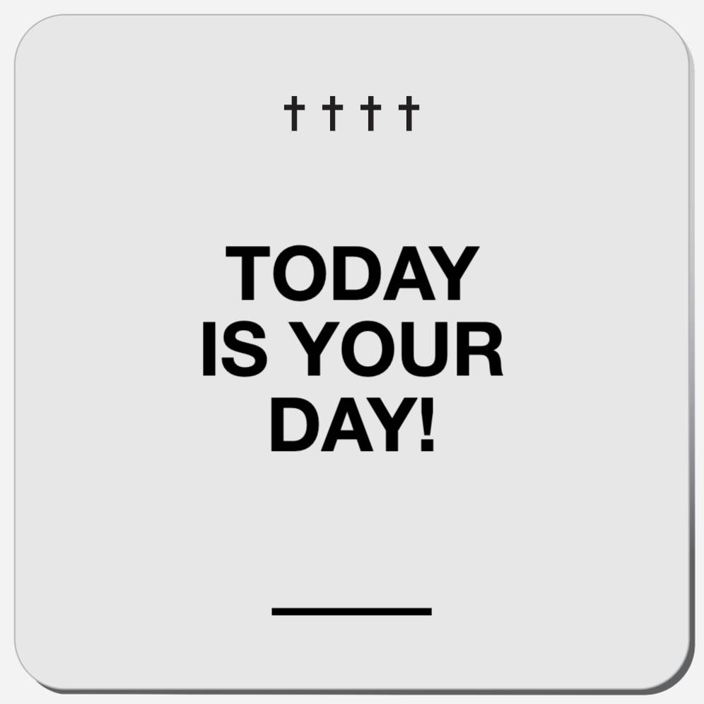 Today Is Your Day!