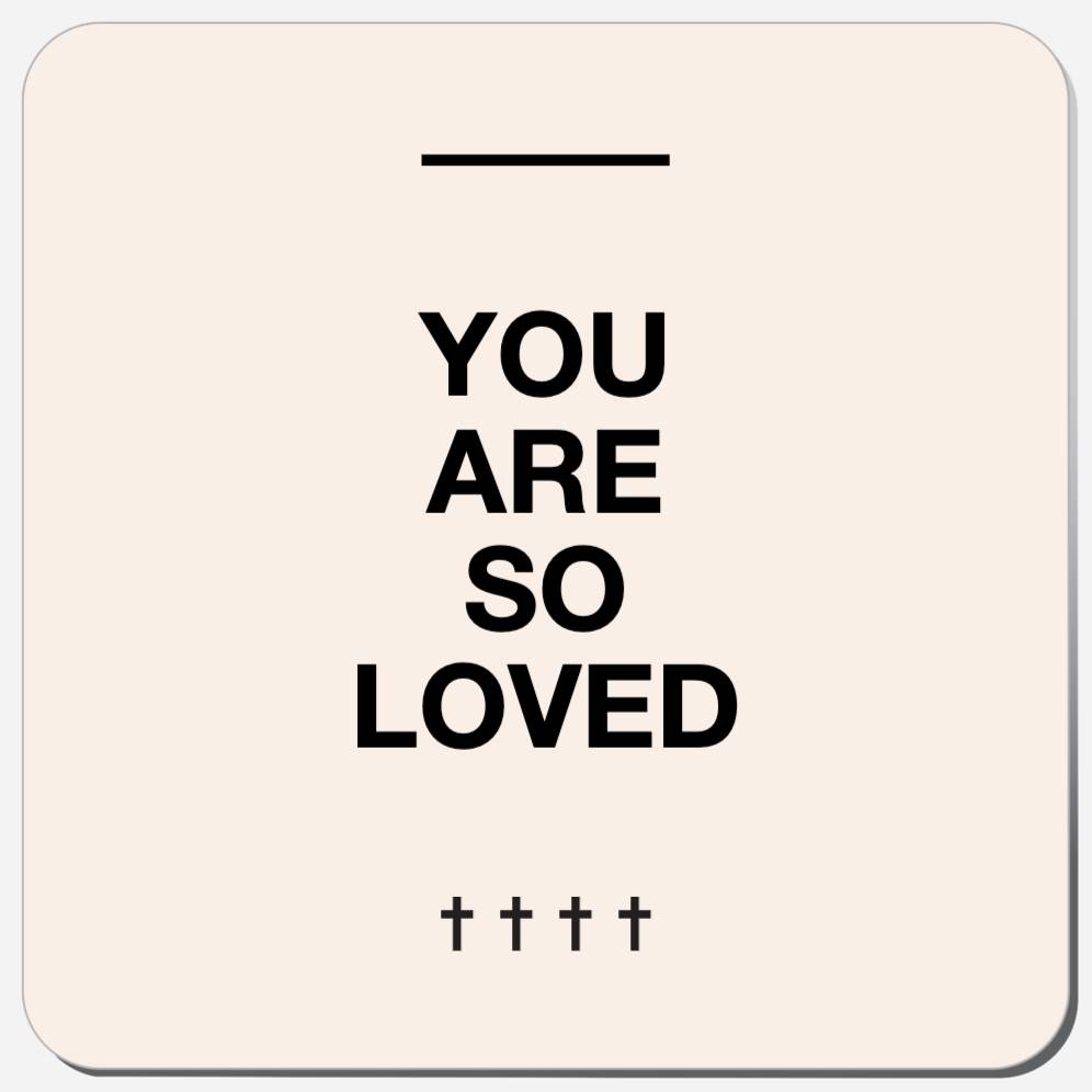 You Are So Loved