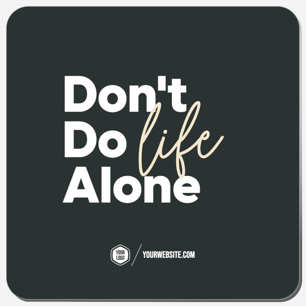 Don't Do Life Alone