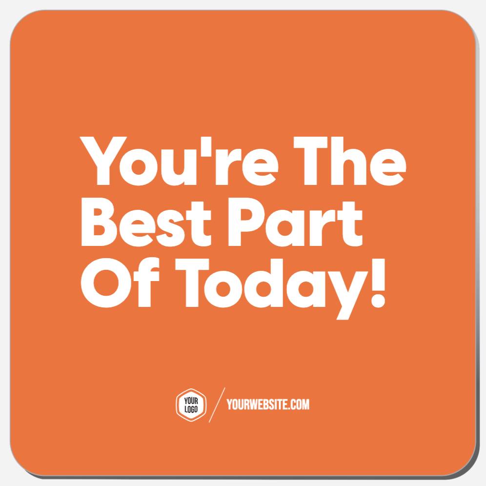 You're The Best Part Of Today!