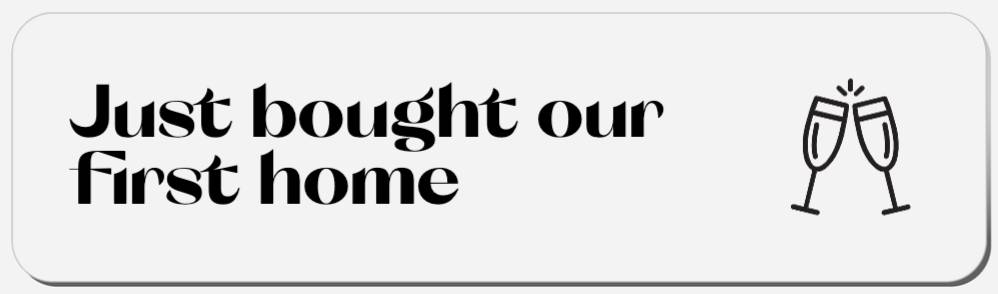 Just Bought Our First Home