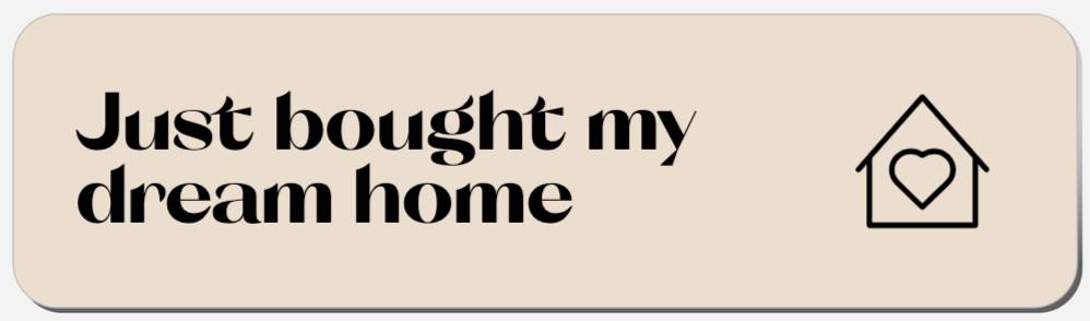 Just Bought My Dream Home