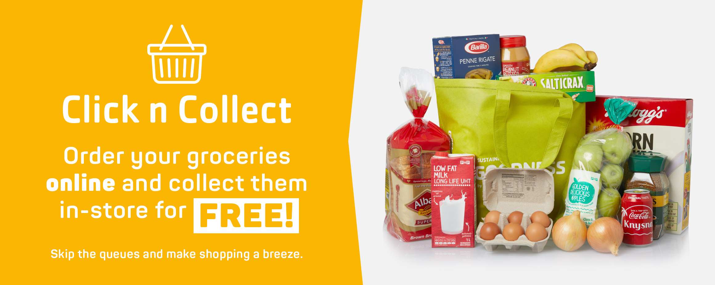 Click n Collect. Order your groceries online and collect them in-store for FREE!